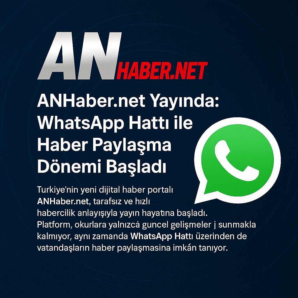 ANHaber.net Yayında: WhatsApp Hattı ile Haber Paylaşma Dönemi Başladı